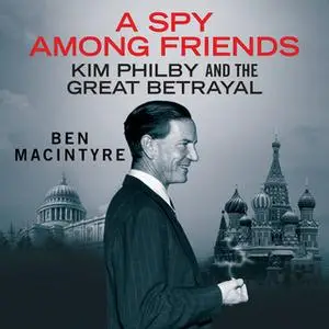 «A Spy Among Friends» by Ben MacIntyre