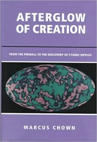 Afterglow of Creation: From the Fireball to the Discovery of Cosmic Ripples