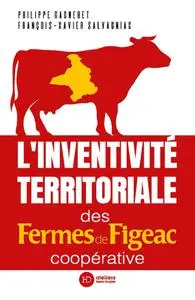 Figeac François-Xavier Salvagniac, Philippe Gagnebet, "L'inventivité territoriale des Fermes de Figeac, coopérative"