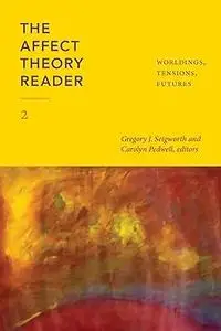 The Affect Theory Reader 2: Worldings, Tensions, Futures