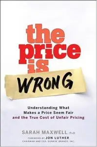 The Price is Wrong: Understanding What Makes a Price Seem Fair and the True Cost of Unfair Pricing (repost)