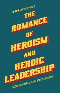 The Romance of Heroism and Heroic Leadership (Emerald Points)