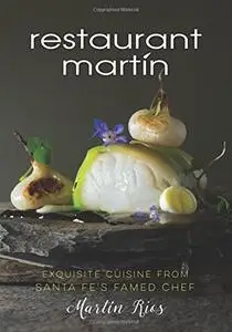 The Restaurant Martin Cookbook: Sophisticated Home Cooking From the Celebrated Santa Fe Restaurant (repost)