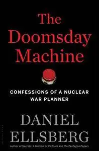 The Doomsday Machine: Confessions of a Nuclear War Planner