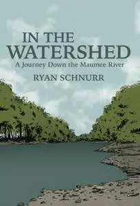 In the Watershed: A Journey Down the Maumee River