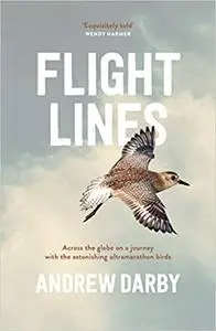 Flight Lines: Across the Globe on a Journey with the Astonishing Ultramarathon Birds