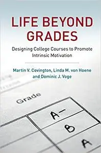 Life beyond Grades: Designing College Courses to Promote Intrinsic Motivation