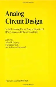 Analog Circuit Design: Scalable Analog Circuit Design, High Speed D/A Converters, RF Power Amplifiers (Repost)