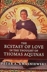 The Ecstasy of Love in the Thought of Thomas Aquinas