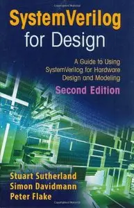 SystemVerilog for Design Second Edition: A Guide to Using SystemVerilog for Hardware Design and Modeling (repost)