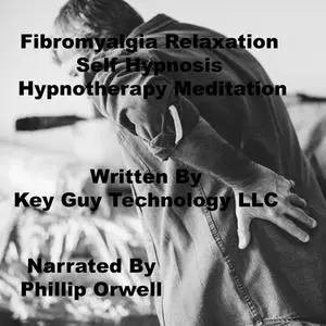 «Fibromyalgia Relaxation Self Hypnonsis Hypnotherapy Meditation» by Key Guy Technology LLC
