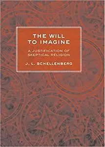 The Will to Imagine: A Justification of Skeptical Religion [Repost]