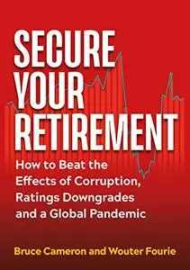 Secure Your Retirement: How to Beat the Effects of Corruption, Ratings Downgrades and a Global Pandemic