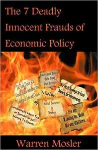 The 7 Deadly Innocent Frauds of Economic Policy
