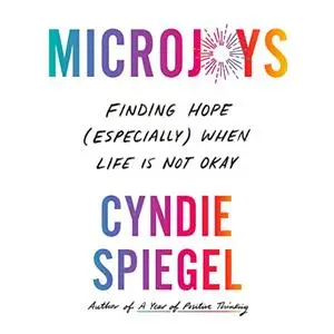 Microjoys: Finding Hope (Especially) When Life Is Not Okay [Audiobook]