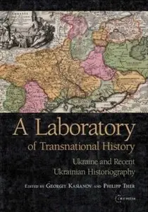 A Laboratory of Transnational History: Ukraine and Recent Ukrainian Historiography