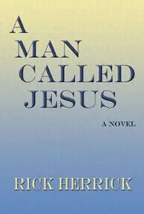 «A Man Called Jesus» by Rick Herrick