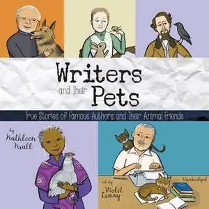 «Writers and Their Pets: True Stories of Famous Authors and Their Animal Friends» by Kathleen Krull