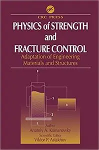 Physics of Strength and Fracture Control: Adaptation of Engineering Materials and Structures