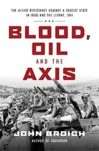 «Blood, Oil and the Axis» by John Broich