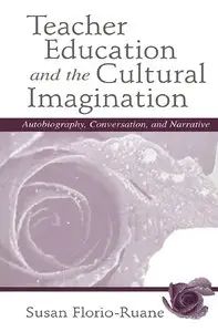 Susan Florio-Ruane, Julie deTar - Teacher Education and the Cultural Imagination: Autobiography, Conversation, and Narrative