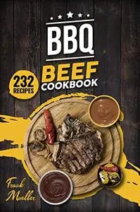 BBQ Beef Cookbook: Master Barbecue Beef Recipes, and the Sauces That Go with Them