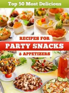 Top 50 Most Delicious Party Snacks & Appetizer Recipes