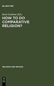 How to do comparative religion? : three ways, many goals