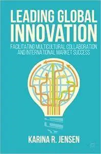 Leading Global Innovation: Facilitating Multicultural Collaboration and International Market Success