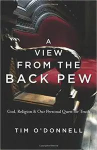 A View from the Back Pew: God, Religion & Our Personal Quest for Truth