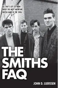The Smiths FAQ: All That's Left to Know About the Most Important British Band of the 1980s