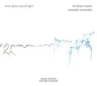 Octandre Ensemble - Christian Mason: Time - Space - Sound - Light (2024) [Official Digital Download 24/48]