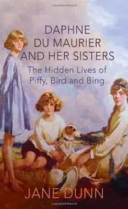 Daphne Du Maurier and her sisters : the hidden lives of Piffy, Bird and Bing