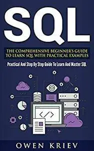 SQL: The Comprehensive Beginner’s Guide to Learn SQL with Practical Examples