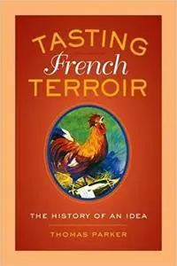 Tasting French Terroir: The History of an Idea