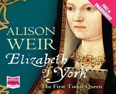 Elizabeth of York by Alison Weir (Audiobook) [Repost]