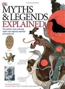 Myths and Legends Explained: the world's most enduring myths and legends explored and expained (repost)