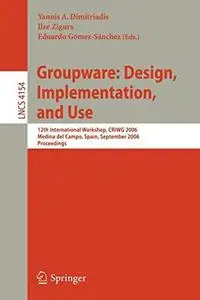 Groupware: Design, Implementation, and Use: 12th International Workshop, CRIWG 2006, Medina del Campo, Spain, September 17-21,