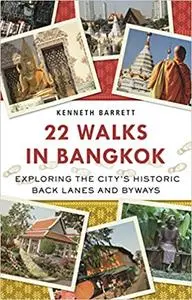 22 Walks in Bangkok: Exploring the City's Historic Back Lanes and Byways