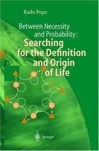 Between Necessity and Probability: Searching for the Definition and Origin of Life by Radu Popa[Repost]