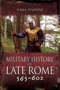 «Military History of Late Rome 565–602» by Ilkka Syvanne