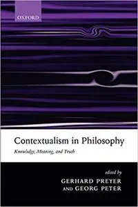 Contextualism in Philosophy: Knowledge, Meaning, and Truth (Repost)