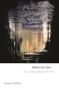 Before Our Eyes: New and Selected Poems, 1975–2017