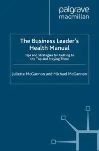 The Business Leader’s Health Manual: Tips and Strategies for Getting to the Top and Staying There (Repost)