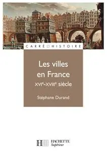 Les villes en France XVIe - XVIIIe siècle