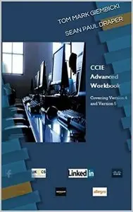 CCIEv5 Advanced Workbook First Edition: Covering Version 4 and 5 Exam Technologies
