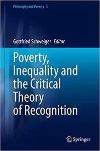 Poverty, Inequality and the Critical Theory of Recognition (Philosophy and Poverty)