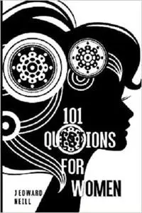 101 Questions for Women (Coffee Table Philosophy) (Volume 3)