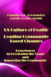 "US Culture of Health Leading Community Based Changes: Experiences in Developing the Team and Impacting the Community"