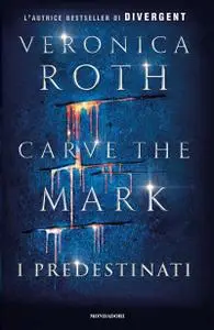 Veronica Roth - Carve the Mark Vol.01. I predestinati